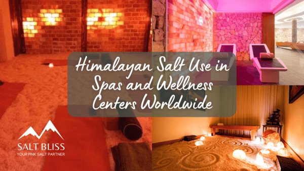 Himalayan Salt Use in Spas and Wellness Centers Worldwide